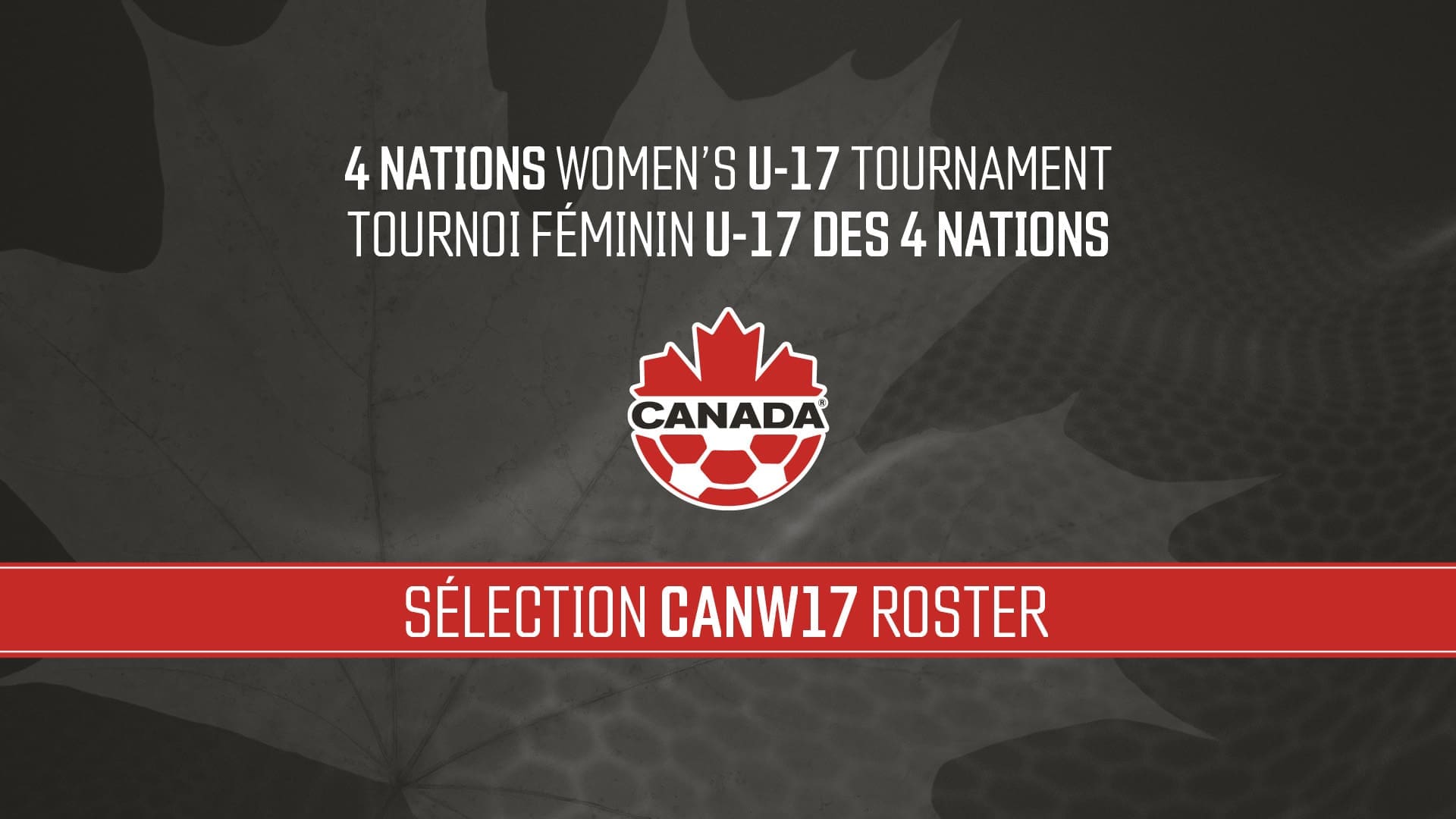 4 Nations Women's U-17 Tournament TOURNOI FÉMININ U-17 DES 4 NATIONS SÉLECTION CANW17 ROSTER